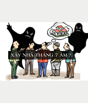 Có nên Xây nhà tháng 7 âm